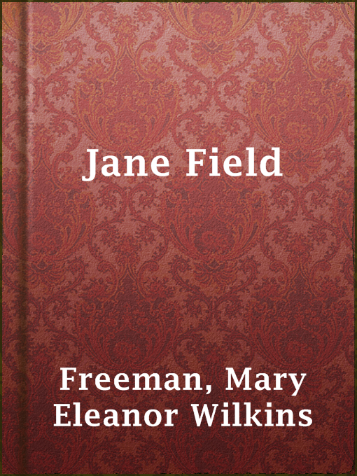 Title details for Jane Field by Mary Eleanor Wilkins Freeman - Available